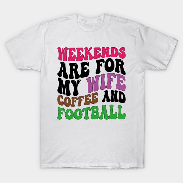 weekends are for my wife coffee and football T-Shirt by mdr design